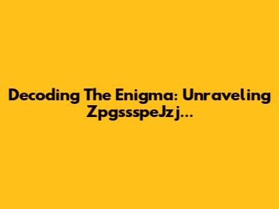 Decoding The Enigma: Unraveling ZpgssspeJzj...