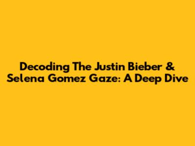 Decoding The Justin Bieber & Selena Gomez Gaze: A Deep Dive