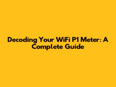 Decoding Your WiFi P1 Meter: A Complete Guide