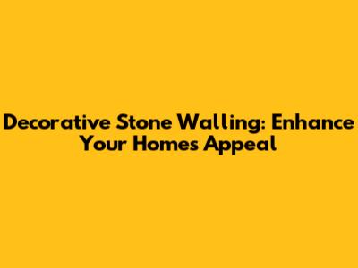 Decorative Stone Walling: Enhance Your Home's Appeal