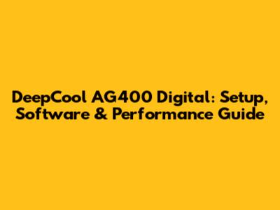 DeepCool AG400 Digital: Setup, Software & Performance Guide