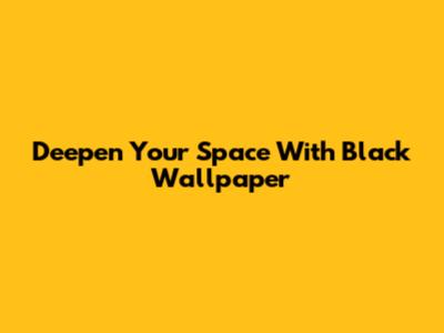 Deepen Your Space With Black Wallpaper