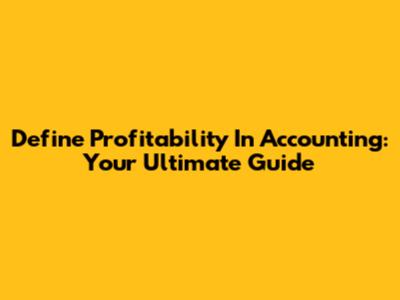 Define Profitability In Accounting: Your Ultimate Guide