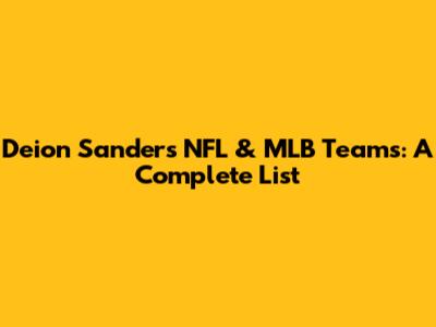 Deion Sanders' NFL & MLB Teams: A Complete List