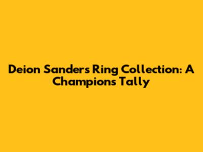 Deion Sanders' Ring Collection: A Champion's Tally