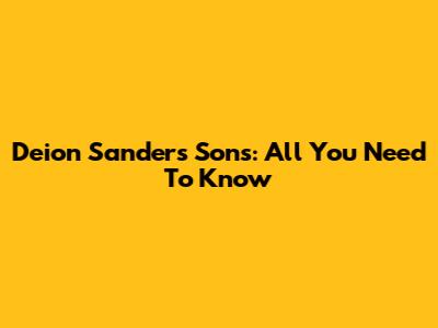 Deion Sanders' Sons: All You Need To Know