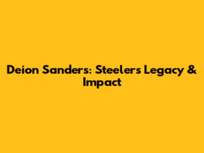 Deion Sanders: Steelers Legacy & Impact