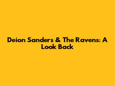 Deion Sanders & The Ravens: A Look Back