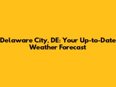 Delaware City, DE: Your Up-to-Date Weather Forecast