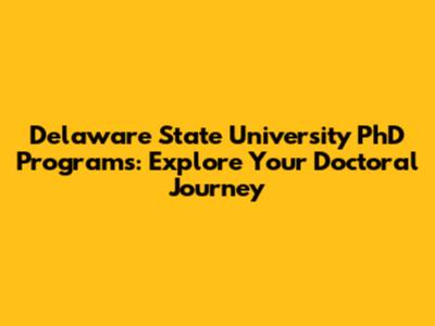 Delaware State University PhD Programs: Explore Your Doctoral Journey