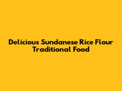 Delicious Sundanese Rice Flour Traditional Food