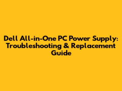 Dell All-in-One PC Power Supply: Troubleshooting & Replacement Guide