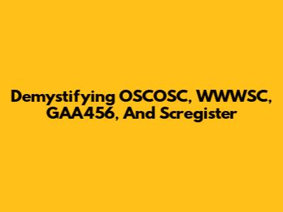 Demystifying OSCOSC, WWWSC, GAA456, And Scregister