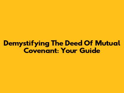 Demystifying The Deed Of Mutual Covenant: Your Guide