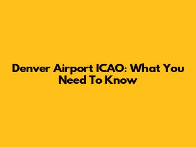 Denver Airport ICAO: What You Need To Know