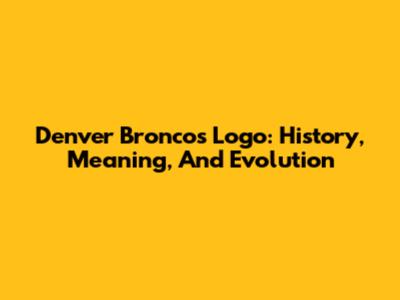 Denver Broncos Logo: History, Meaning, And Evolution