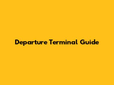 Departure Terminal Guide