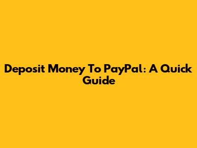 Deposit Money To PayPal: A Quick Guide