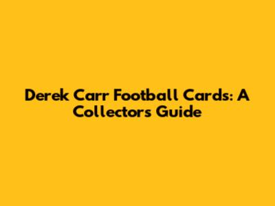Derek Carr Football Cards: A Collector's Guide