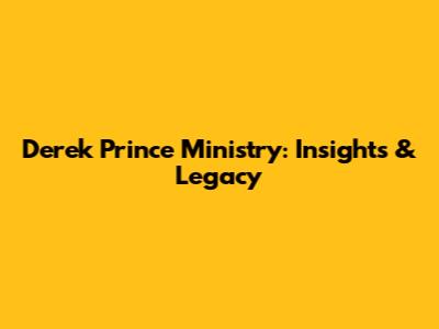 Derek Prince Ministry: Insights & Legacy