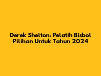 Derek Shelton: Pelatih Bisbol Pilihan Untuk Tahun 2024