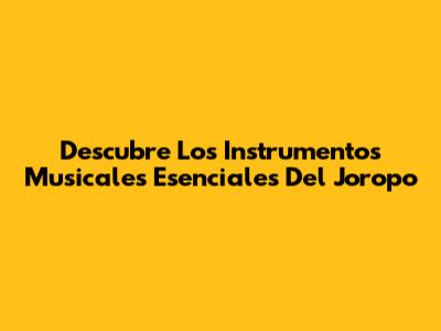 Descubre Los Instrumentos Musicales Esenciales Del Joropo