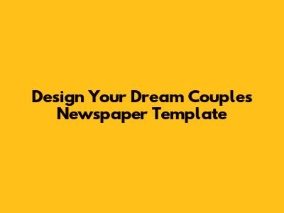 Design Your Dream Couples Newspaper Template