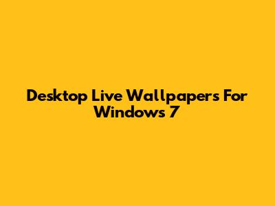 Desktop Live Wallpapers For Windows 7