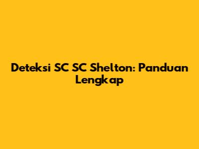 Deteksi SC SC Shelton: Panduan Lengkap
