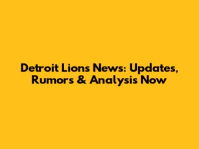 Detroit Lions News: Updates, Rumors & Analysis Now
