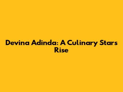 Devina Adinda: A Culinary Star's Rise