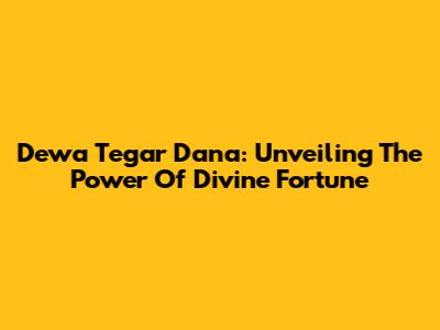 Dewa Tegar Dana: Unveiling The Power Of Divine Fortune