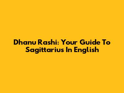 Dhanu Rashi: Your Guide To Sagittarius In English