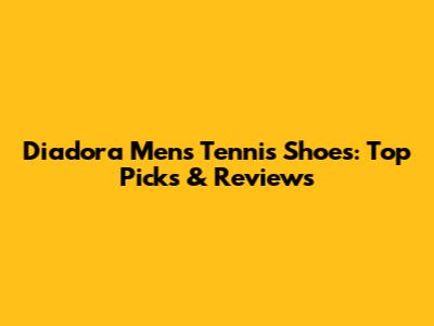 Diadora Men's Tennis Shoes: Top Picks & Reviews