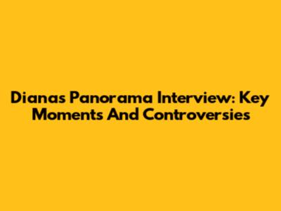 Diana's Panorama Interview: Key Moments And Controversies