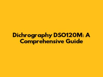 Dichrography DSO120M: A Comprehensive Guide