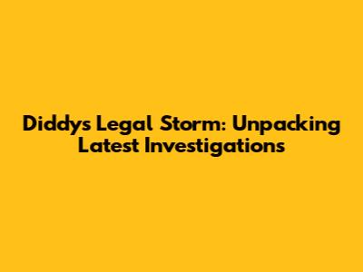 Diddy's Legal Storm: Unpacking Latest Investigations