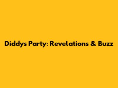 Diddy's Party: Revelations & Buzz