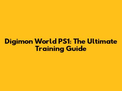Digimon World PS1: The Ultimate Training Guide
