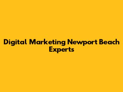 Digital Marketing Newport Beach Experts