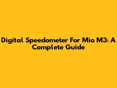 Digital Speedometer For Mio M3: A Complete Guide