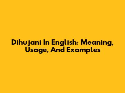 Dihujani In English: Meaning, Usage, And Examples
