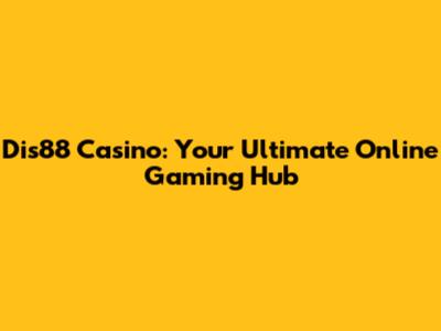 Dis88 Casino: Your Ultimate Online Gaming Hub
