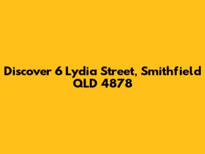 Discover 6 Lydia Street, Smithfield QLD 4878