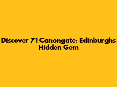 Discover 71 Canongate: Edinburgh's Hidden Gem