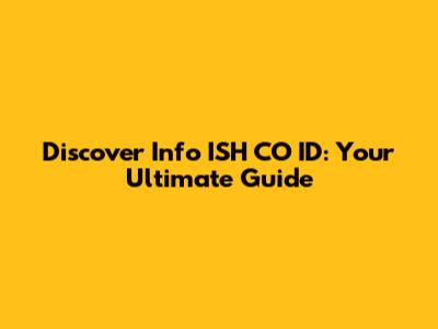 Discover Info ISH CO ID: Your Ultimate Guide