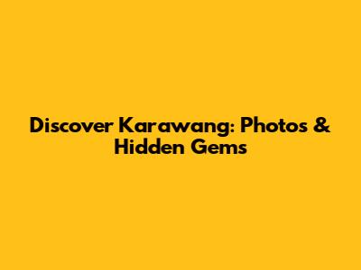Discover Karawang: Photos & Hidden Gems