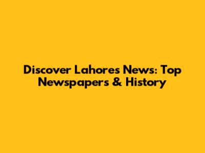 Discover Lahore's News: Top Newspapers & History