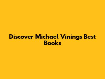 Discover Michael Vining's Best Books