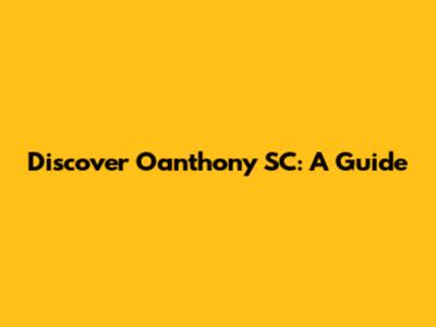 Discover Oanthony SC: A Guide